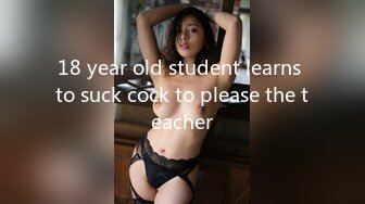 18 year old student learns to suck cock to please the teacher