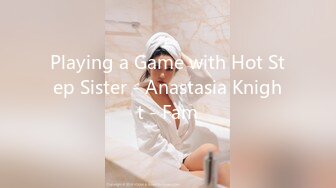 Playing a Game with Hot Step Sister - Anastasia Knight - Fam