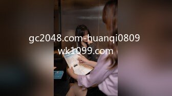 [原y版b]_216_小x骚s穴x等d着z哥g哥g_啪p啪p_20220215