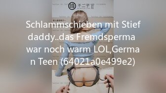 Schlammschieben mit Stiefdaddy..das Fremdsperma war noch warm LOL,German Teen (64021a0e499e2)