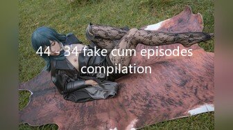 44 - 34 fake cum episodes compilation