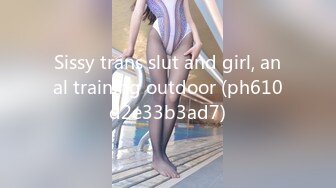 Sissy trans slut and girl, anal training outdoor (ph610d2e33b3ad7)